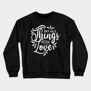 Do all things with love Crewneck Sweatshirt